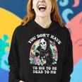 You Don't Have To Die To Be Dead To Me Humor Women Hoodie Gifts for Her