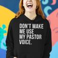 Dont Make Me Use My Pastor Voice Funny Bible Church Humor Gift For Womens Women Hoodie Gifts for Her