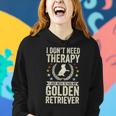 Dont Need Therapy Just Hug My Golden Retriever Women Hoodie Gifts for Her