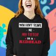 You Don't Scare Me My Sister Is A Redhead Fanny Ginger Women Hoodie Gifts for Her
