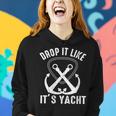 Drop It Like Its Yacht Sailor Boating Nautical Anchor Boat Women Hoodie Gifts for Her