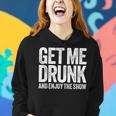 Get Me Drunk And Enjoy The Show Drinking Women Hoodie Gifts for Her Get Me Drunk And Enjoy The Show Drinking Women Hoodie Gifts for Her
