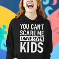 Fathers Day Dad You Can´T Scare Me I Have Seven Kids Funny Gifts For Dad Women Hoodie Gifts for Her