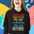 Funny Old People Sayings I Dont Know How To Act My Age Funny Designs Gifts For Old People Funny Gifts Women Hoodie Gifts for Her