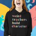 Quotes Weird Teachers Build Character Teacher Women Hoodie Gifts for Her
