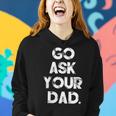 Go Ask Your Dad Cute Mother's Day Mom Parenting Women Hoodie Gifts for Her