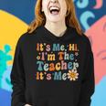 Groovy Its Me Hi Im The Teacher Its Me Funny Teacher Women Hoodie Gifts for Her