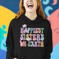 Happiest Sisters On The Earth Happy Birthday Sister Sister Women Hoodie Gifts for Her