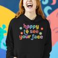 Happy To See Your Face Teachers Students First Day Of School Women Hoodie Gifts for Her
