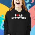 I Love Ap Statistics I Heart Ap Statistics Teacher Student Women Hoodie Gifts for Her