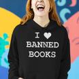 I Love Banned Books Librarian Teacher Literature Women Hoodie Gifts for Her