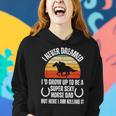 I Never Dreamed Id Grow Up To Be A Super Sexy Horse Riding Women Hoodie Gifts for Her