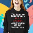 I'm Not An Alcoholic I'm A Drunk Alcoholics Go To Meetings Women Hoodie Gifts for Her