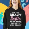 Im The Crazy Bestie Everyone Warned You About Best Friend Women Hoodie Gifts for Her