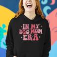 In My - Dog Mom Era Groovy Mothers Day Women Mom Life Gifts For Mom Funny Gifts Women Hoodie Gifts for Her