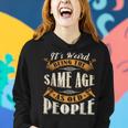 It's Weird Being The Same Age As Old People Retro Sarcastic Women Hoodie Gifts for Her