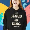 Jesus Is King Crowned King Seated On The Throne Bible Verse Women Hoodie Gifts for Her
