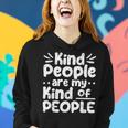 Kind People Are My Kind Of People Kindness Teacher School Women Hoodie Gifts for Her