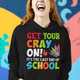 Last Day Of School Get Your Cray On Funny Teacher Women Hoodie Gifts for Her