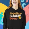 Legalize Lunch Beers Its A Good Day To Drink A Beer Drinking Women Hoodie Gifts for Her