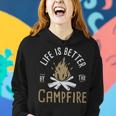 Life Is Better By The Campfire - Life Is Better By The Campfire Women Hoodie Gifts for Her