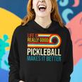 Life Is Really Good Pickleball Makes It Better Racket Player Women Hoodie Gifts for Her