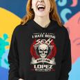 Lopez Name Gift I Hate Being Sexy But I Am Lopez Women Hoodie Gifts for Her