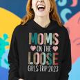 Moms On The Loose Girls Trip 2023 Funny Weekend Trip Women Hoodie Gifts for Her