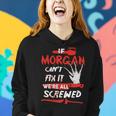 Morgan Name Halloween Horror Gift If Morgan Cant Fix It Were All Screwed Women Hoodie Gifts for Her