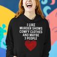 Murder Shows And Comfy Clothes I Like True Crime And Maybe 3 Women Hoodie Gifts for Her
