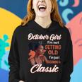 October Girl I'm Not Getting Old I'm Just Becoming A Classic Women Hoodie Gifts for Her