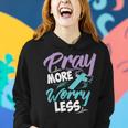 Philippians 46 Pray More Worry Less Christianity Gift Women Hoodie Gifts for Her