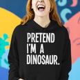 Pretend Im A Dinosaur Funny Halloween Party Costume Women Hoodie Gifts for Her