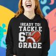 Ready To Tackle 6Th Grade Back To School First Day Of School Women Hoodie Gifts for Her Ready To Tackle 6Th Grade Back To School First Day Of School Women Hoodie Gifts for Her