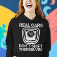 Real Cars Dont Shift Themselves Funny Manual Transmission Cars Funny Gifts Women Hoodie Gifts for Her
