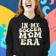 In My Soccer Mom Era Groovy Soccer Mom Life Women Hoodie Gifts for Her