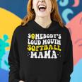 Somebodys Loud Mouth Softball Mama Mothers Day Mom Life Gifts For Mom Funny Gifts Women Hoodie Gifts for Her