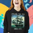 Spilling The Tea Since 1773 4Th Of July History Teacher Women Hoodie Gifts for Her