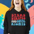 Stars Stripes And Equal Rights 4Th Of July Womens Rights Equal Rights Funny Gifts Women Hoodie Gifts for Her