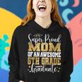 Super Proud Mom Of An Awesome 6Th Grade Graduate 2023 Women Hoodie Gifts for Her