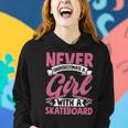 Never Underestimate A Girl With A Skateboard Skateboarder Women Hoodie Gifts for Her