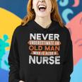 Never Underestimate An Old Man Who Is Also A Nurse Women Hoodie Gifts for Her