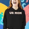 Ur Mom Funny Sarcastic Joke Gifts For Mom Funny Gifts Women Hoodie Gifts for Her