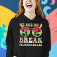 We Are On A Break Teacher Retro Groovy Summer Break Women Hoodie Gifts for Her