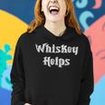 Whiskey Helps Funny Drinking Alcohol Women Hoodie Gifts for Her