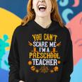 You Cant Scare Me Im A Preschool Teacher Halloween Preschool Teacher Funny Gifts Women Hoodie Gifts for Her