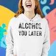 Alcohol You Later Beer Wine Liquor Women Hoodie Gifts for Her Alcohol You Later Beer Wine Liquor Women Hoodie Gifts for Her