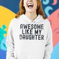 Awesome Like My Daughter Fathers Day Dad Daddy Father Papa Women Hoodie Gifts for Her