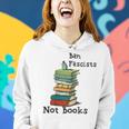 Ban Fascists Not Books Design Book Lover Nerd Bibliophile Gift For Womens Women Hoodie Gifts for Her