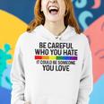Be Careful Who You Hate Gay Pride Month Rainbow Flag Lgbtq Women Hoodie Gifts for Her